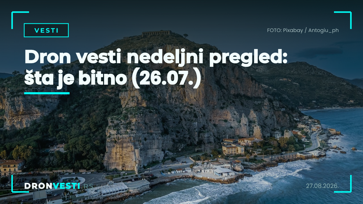 Dron vesti nedeljni pregled: šta je bitno (26.07.)